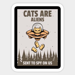 Cats Are Aliens Sent To Spy Us Sticker